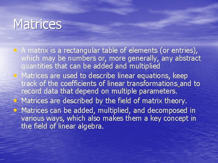 Matrices • A matrix is a rectangular table of elements (or entries), • •