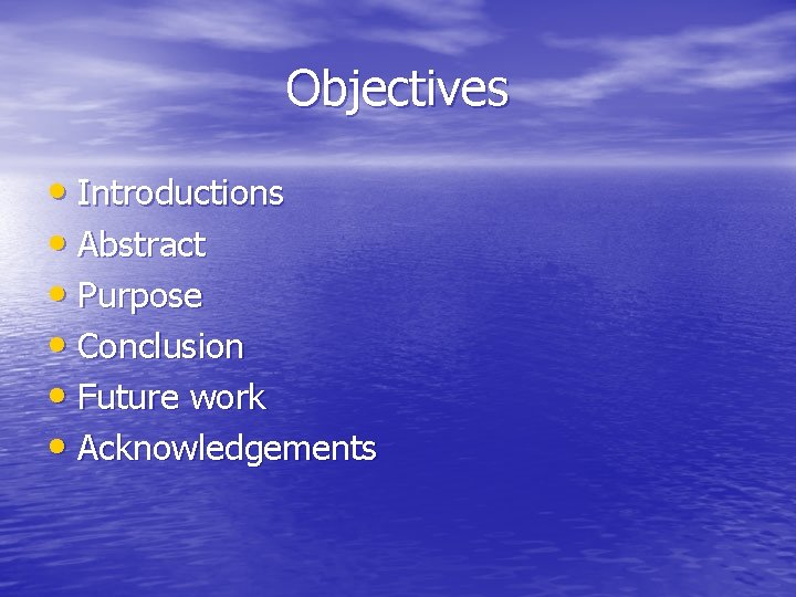 Objectives • Introductions • Abstract • Purpose • Conclusion • Future work • Acknowledgements