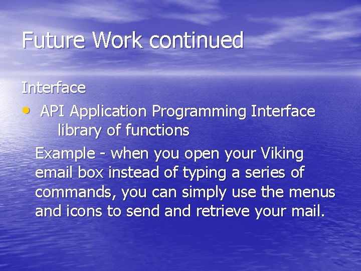 Future Work continued Interface • API Application Programming Interface library of functions Example -