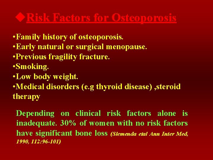 u. Risk Factors for Osteoporosis • Family history of osteoporosis. • Early natural or