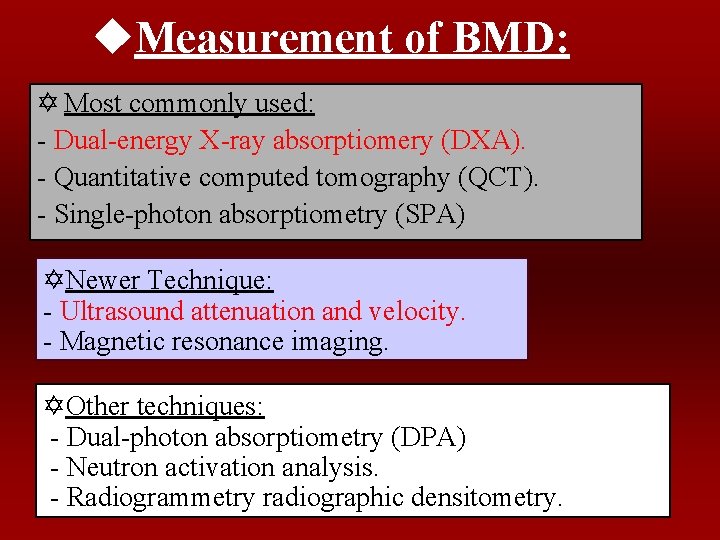 u. Measurement of BMD: Y Most commonly used: - Dual-energy X-ray absorptiomery (DXA). -