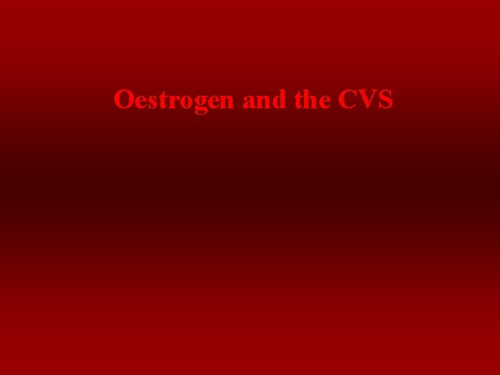 Oestrogen and the CVS 