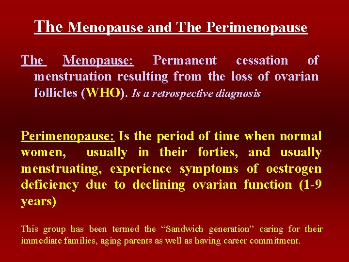 The Menopause and The Perimenopause The Menopause: Permanent cessation of menstruation resulting from the