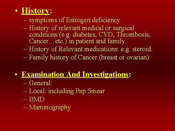  • History: – symptoms of Estrogen deficiency – History of relevant medical or