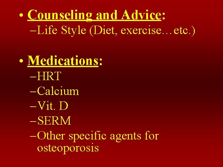  • Counseling and Advice: – Life Style (Diet, exercise…etc. ) • Medications: –