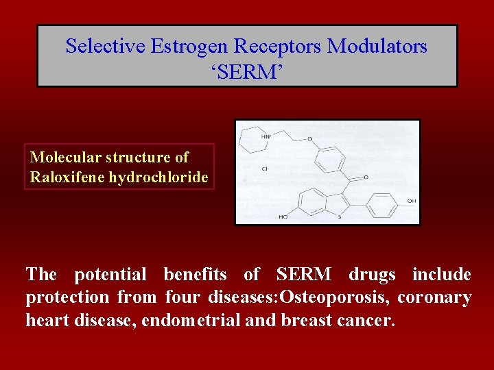 Selective Estrogen Receptors Modulators ‘SERM’ Molecular structure of Raloxifene hydrochloride The potential benefits of