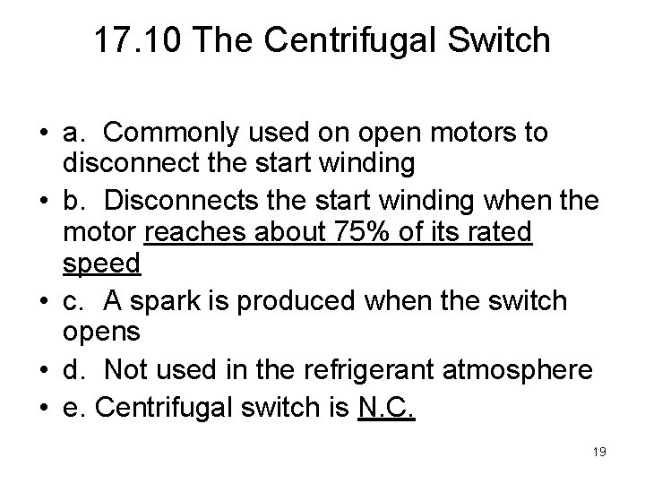 17. 10 The Centrifugal Switch • a. Commonly used on open motors to disconnect