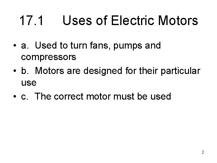 17. 1 Uses of Electric Motors • a. Used to turn fans, pumps and