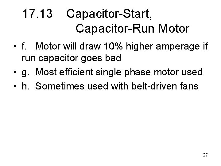 17. 13 Capacitor-Start, Capacitor-Run Motor • f. Motor will draw 10% higher amperage if
