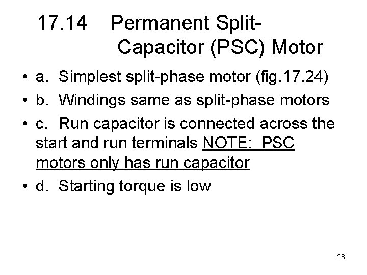 17. 14 Permanent Split. Capacitor (PSC) Motor • a. Simplest split-phase motor (fig. 17.