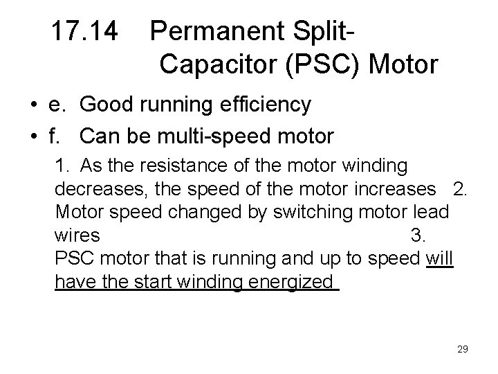 17. 14 Permanent Split. Capacitor (PSC) Motor • e. Good running efficiency • f.