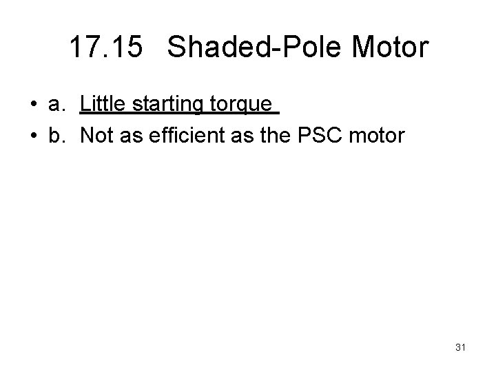 17. 15 Shaded-Pole Motor • a. Little starting torque • b. Not as efficient