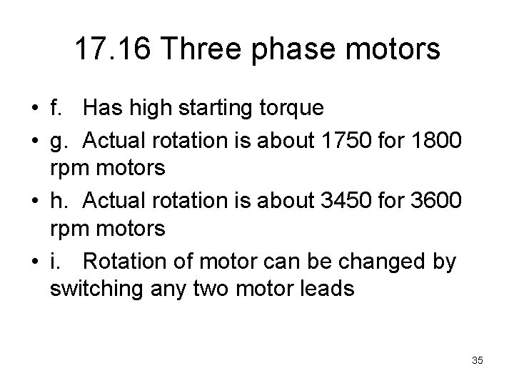 17. 16 Three phase motors • f. Has high starting torque • g. Actual