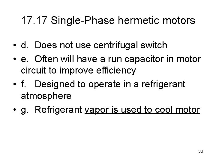 17. 17 Single-Phase hermetic motors • d. Does not use centrifugal switch • e.