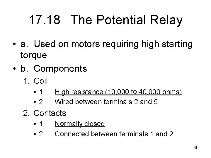 17. 18 The Potential Relay • a. Used on motors requiring high starting torque