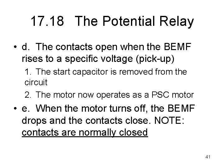 17. 18 The Potential Relay • d. The contacts open when the BEMF rises