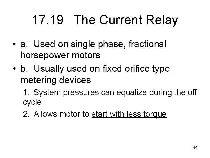 17. 19 The Current Relay • a. Used on single phase, fractional horsepower motors