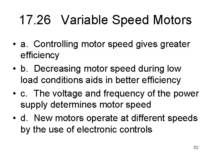 17. 26 Variable Speed Motors • a. Controlling motor speed gives greater efficiency •