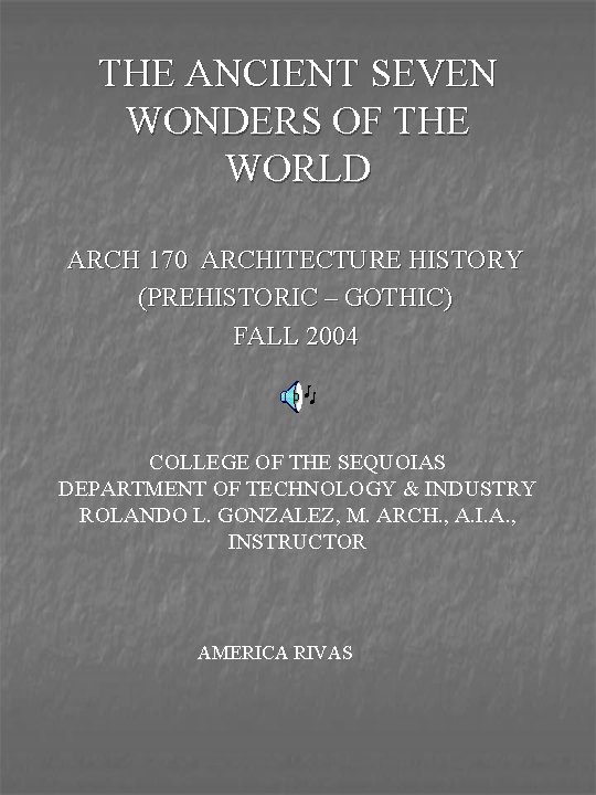 THE ANCIENT SEVEN WONDERS OF THE WORLD ARCH 170 ARCHITECTURE HISTORY (PREHISTORIC – GOTHIC)