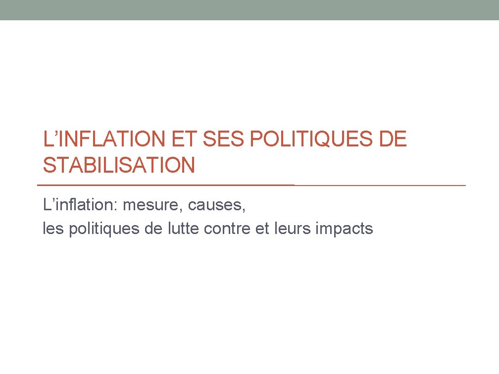 L’INFLATION ET SES POLITIQUES DE STABILISATION L’inflation: mesure, causes, les politiques de lutte contre