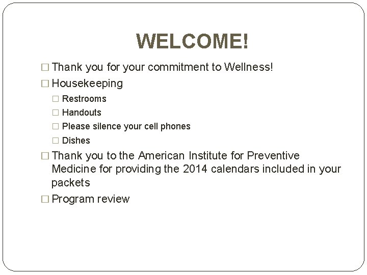 WELCOME! � Thank you for your commitment to Wellness! � Housekeeping � Restrooms �