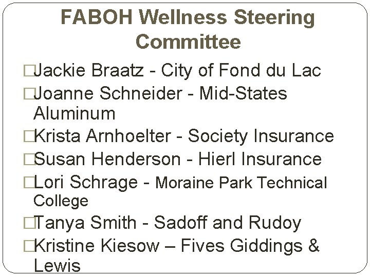 FABOH Wellness Steering Committee �Jackie Braatz - City of Fond du Lac �Joanne Schneider