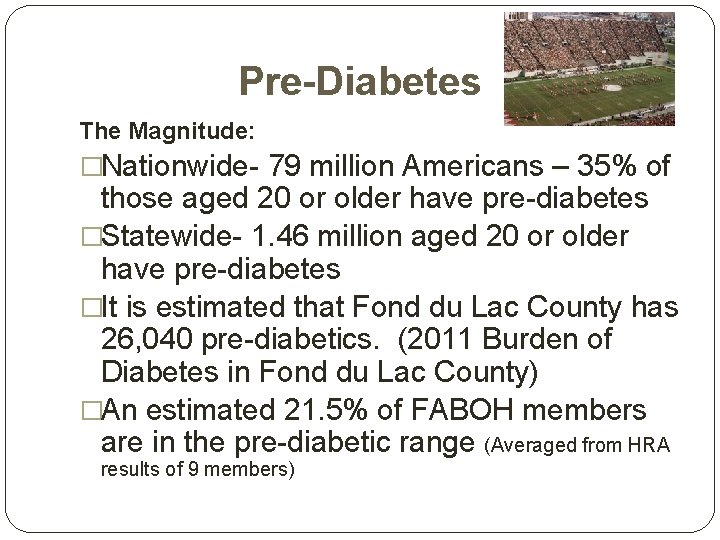 Pre-Diabetes The Magnitude: �Nationwide- 79 million Americans – 35% of those aged 20 or