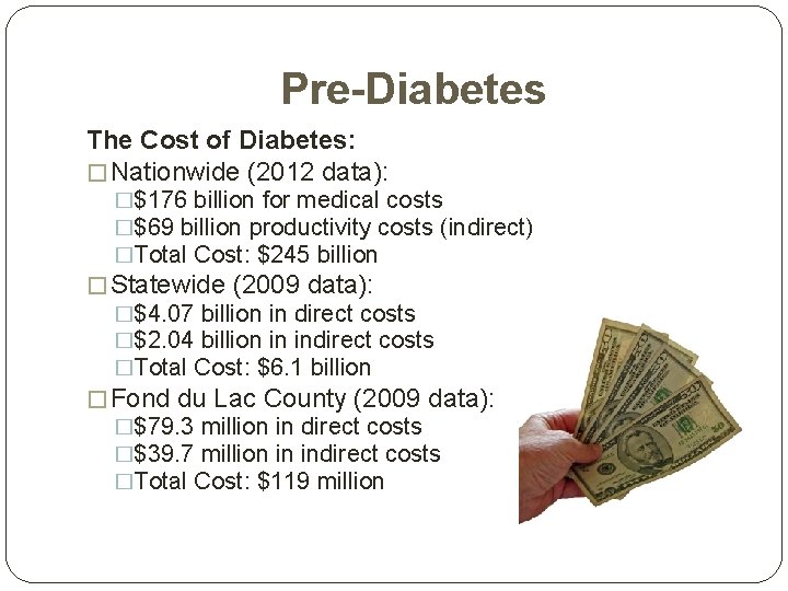 Pre-Diabetes The Cost of Diabetes: � Nationwide (2012 data): �$176 billion for medical costs