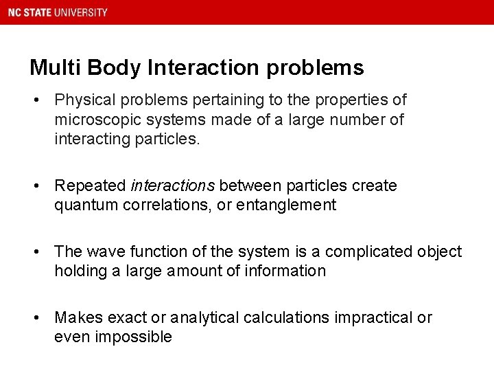 Multi Body Interaction problems • Physical problems pertaining to the properties of microscopic systems
