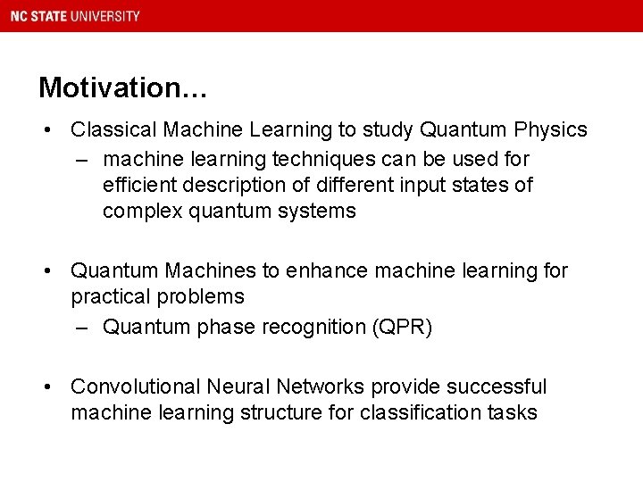 Motivation… • Classical Machine Learning to study Quantum Physics – machine learning techniques can