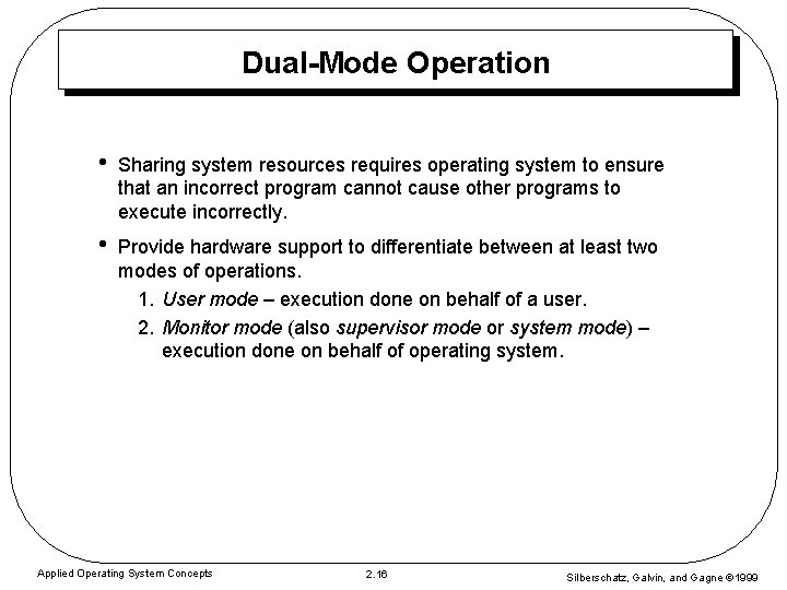 Dual-Mode Operation • Sharing system resources requires operating system to ensure that an incorrect Dual-Mode Operation • Sharing system resources requires operating system to ensure that an incorrect