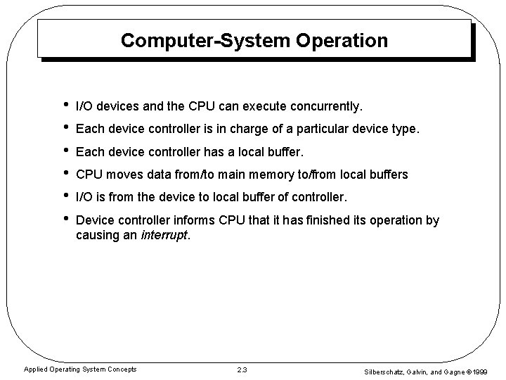 Computer-System Operation • • • I/O devices and the CPU can execute concurrently. Each Computer-System Operation • • • I/O devices and the CPU can execute concurrently. Each