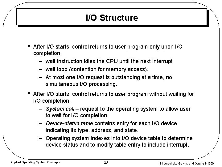 I/O Structure • After I/O starts, control returns to user program only upon I/O I/O Structure • After I/O starts, control returns to user program only upon I/O