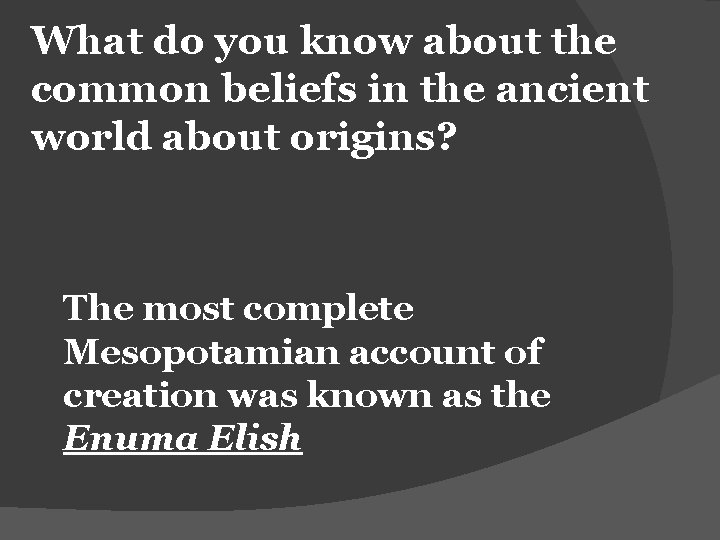 What do you know about the common beliefs in the ancient world about origins?