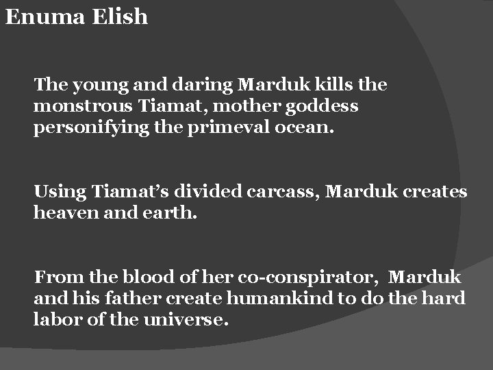 Enuma Elish The young and daring Marduk kills the monstrous Tiamat, mother goddess personifying