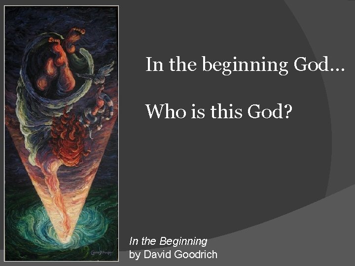 In the beginning God… Who is this God? In the Beginning by David Goodrich