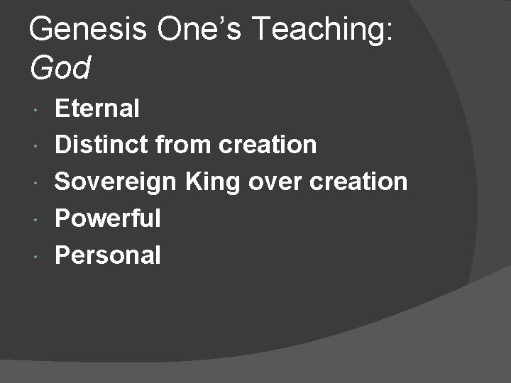 Genesis One’s Teaching: God Eternal Distinct from creation Sovereign King over creation Powerful Personal