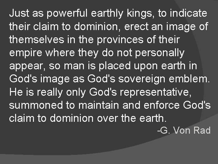 Just as powerful earthly kings, to indicate their claim to dominion, erect an image