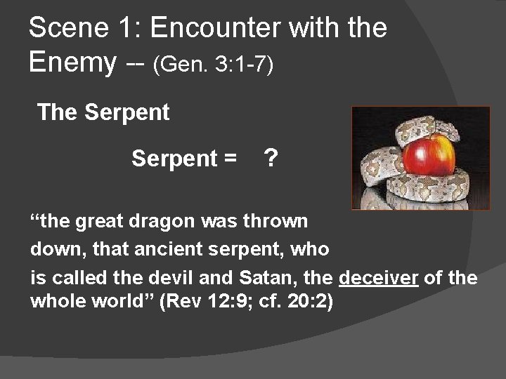 Scene 1: Encounter with the Enemy -- (Gen. 3: 1 -7) The Serpent =