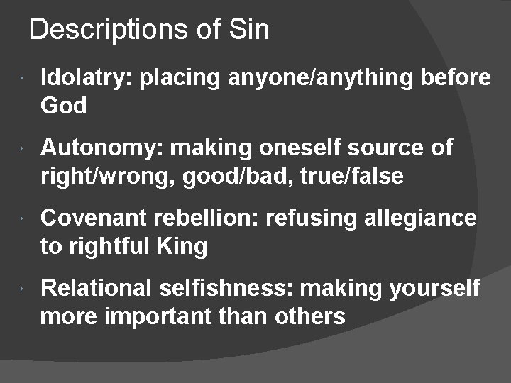 Descriptions of Sin Idolatry: placing anyone/anything before God Autonomy: making oneself source of right/wrong,