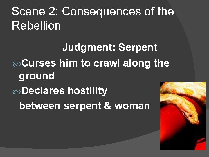 Scene 2: Consequences of the Rebellion Judgment: Serpent Curses him to crawl along the