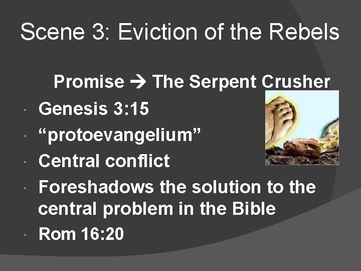 Scene 3: Eviction of the Rebels Promise The Serpent Crusher Genesis 3: 15 “protoevangelium”