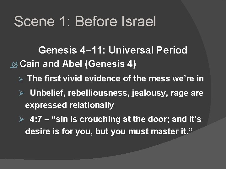 Scene 1: Before Israel Genesis 4– 11: Universal Period Cain and Abel (Genesis 4)