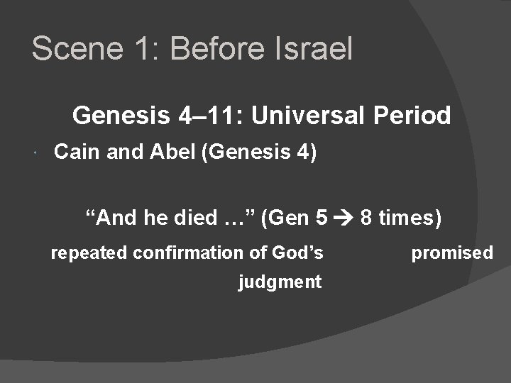 Scene 1: Before Israel Genesis 4– 11: Universal Period Cain and Abel (Genesis 4)