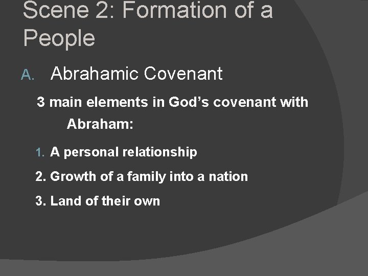 Scene 2: Formation of a People A. Abrahamic Covenant 3 main elements in God’s