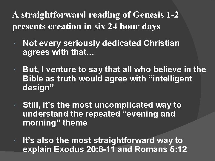 A straightforward reading of Genesis 1 -2 presents creation in six 24 hour days