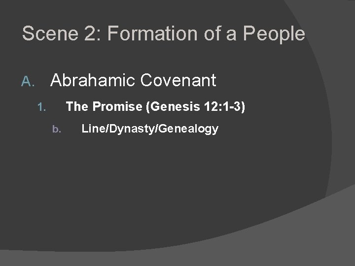 Scene 2: Formation of a People Abrahamic Covenant A. The Promise (Genesis 12: 1