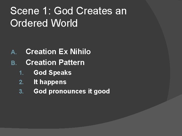 Scene 1: God Creates an Ordered World Creation Ex Nihilo Creation Pattern A. B.