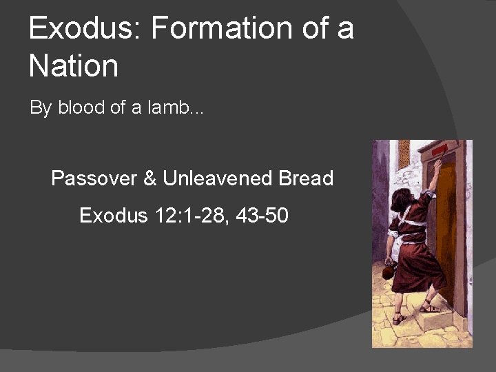 Exodus: Formation of a Nation By blood of a lamb. . . Passover &