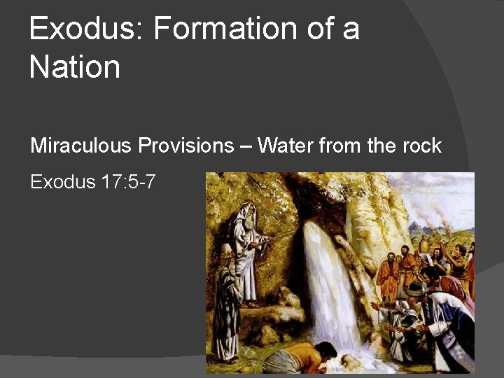 Exodus: Formation of a Nation Miraculous Provisions – Water from the rock Exodus 17: